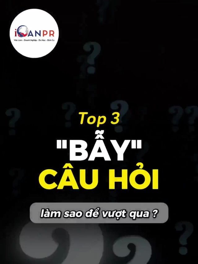 ‼️TOP 3 CÂU HỎI “KINH ĐIỂN” CỦA NHÀ TUYỂN DỤNG CANADA – Bạn đã biết cách trả lời?