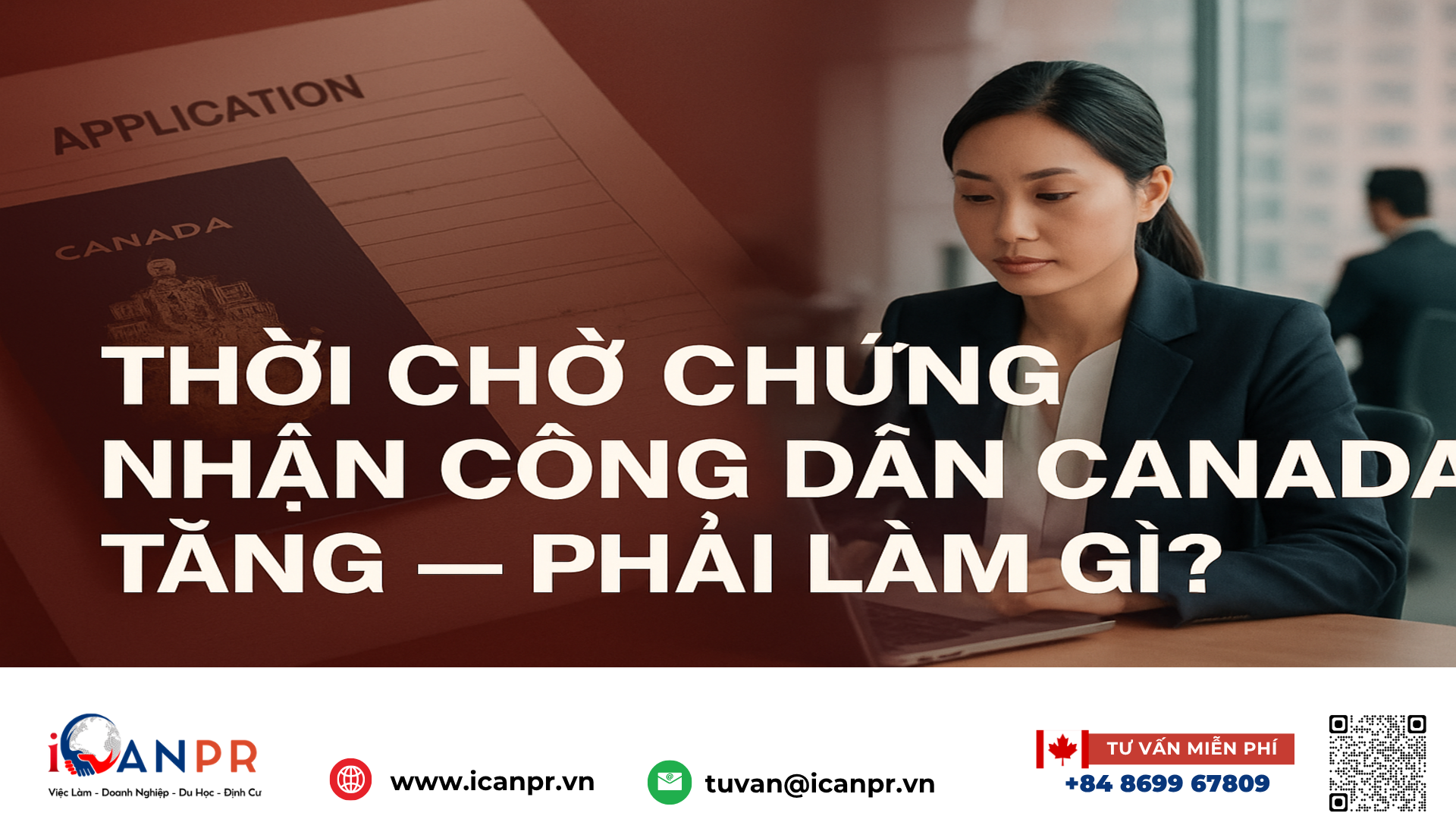 iCanPR - Thời chờ chứng nhận công dân Canada tăng — Phải làm gì? iCanPR - Thời chờ chứng nhận công dân Canada tăng — Phải làm gì?